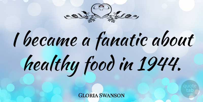 Gloria Swanson Quote About Health, Baby Boy, Fanatics: I Became A Fanatic About...