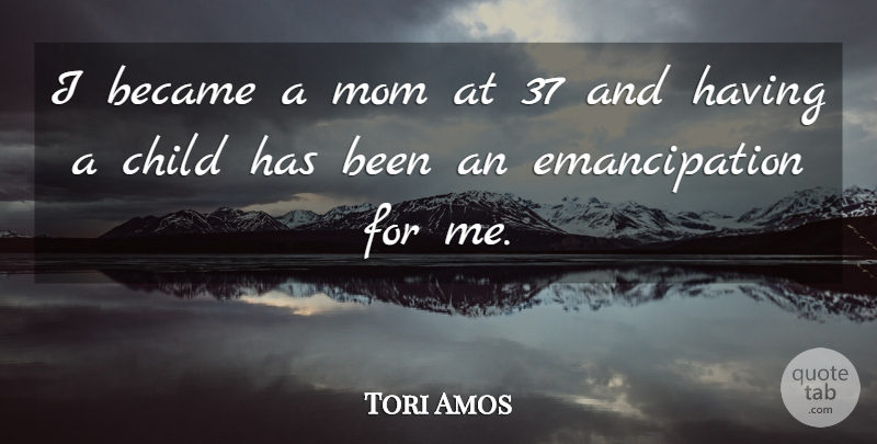 Tori Amos Quote About Mom, Mother, Children: I Became A Mom At...