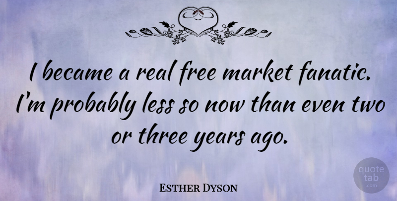 Esther Dyson Quote About Real, Years, Two: I Became A Real Free...