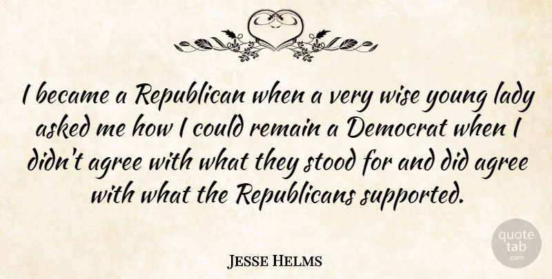 Jesse Helms Quote About Wise, Republican, Young: I Became A Republican When...