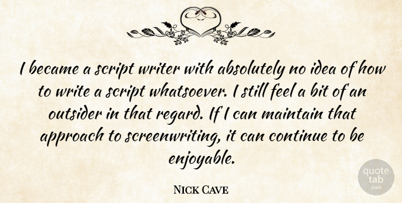 Nick Cave Quote About Writing, Ideas, Scripts: I Became A Script Writer...