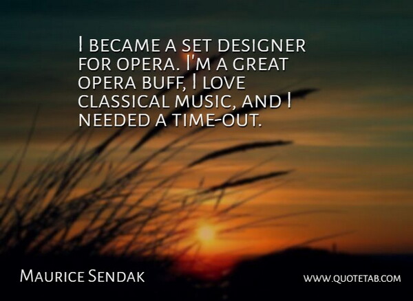 Maurice Sendak Quote About Opera, Designer, Classical Music: I Became A Set Designer...
