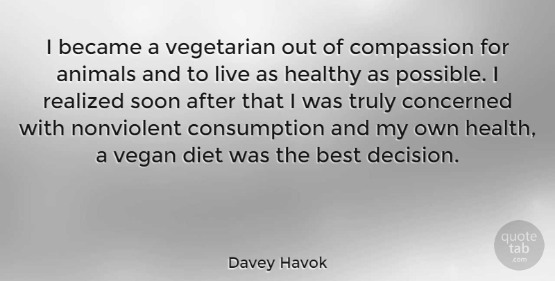 Davey Havok Quote About Compassion, Animal, Vegetarianism: I Became A Vegetarian Out...