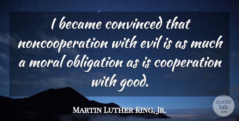 Martin Luther King, Jr. Quote About Writing, Ideas, Evil: I Became Convinced That Noncooperation...