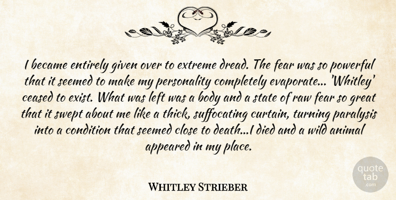 Whitley Strieber Quote About Powerful, Animal, Personality: I Became Entirely Given Over...