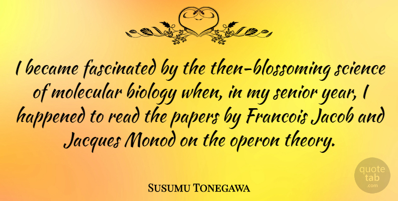 Susumu Tonegawa Quote About Became, Fascinated, Happened, Jacques, Molecular: I Became Fascinated By The...