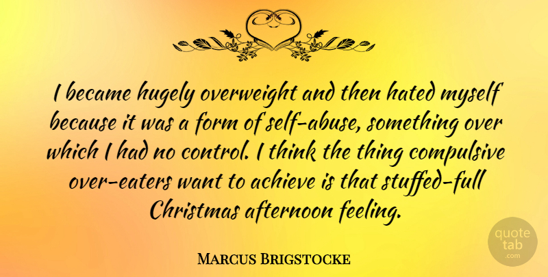 Marcus Brigstocke Quote About Thinking, Self, Feelings: I Became Hugely Overweight And...