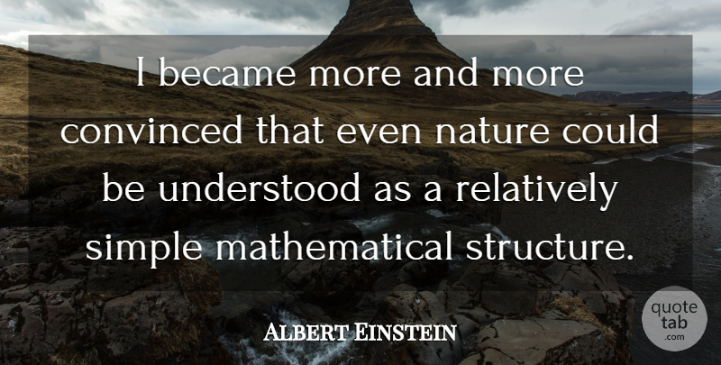 Albert Einstein Quote About Simple, Structure, Mathematical: I Became More And More...