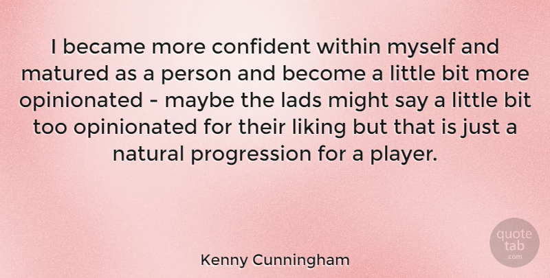 Kenny Cunningham Quote About Player, Littles, Might: I Became More Confident Within...