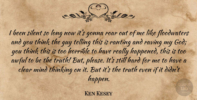 Ken Kesey Quote About Truth, Thinking, Long: I Been Silent So Long...