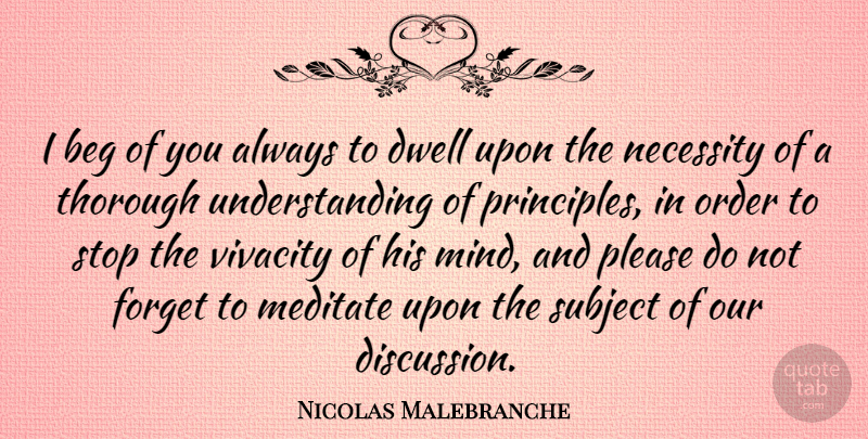 Nicolas Malebranche Quote About Thorough Understanding, Order, House: I Beg Of You Always...