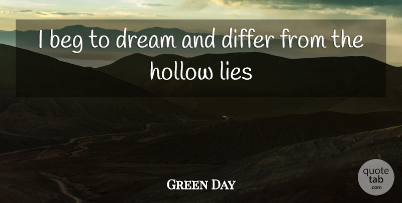 Green Day Quote About Beg, Differ, Dream, Dreams, Hollow: I Beg To Dream And...