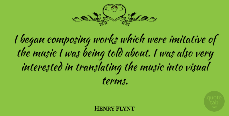 Henry Flynt Quote About Term, Translate, Composing: I Began Composing Works Which...