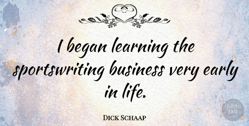 Dick Schaap Quote About undefined: I Began Learning The Sportswriting...