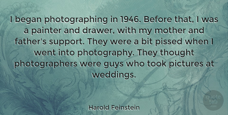 Harold Feinstein Quote About Began, Bit, Guys, Painter, Pictures: I Began Photographing In 1946...
