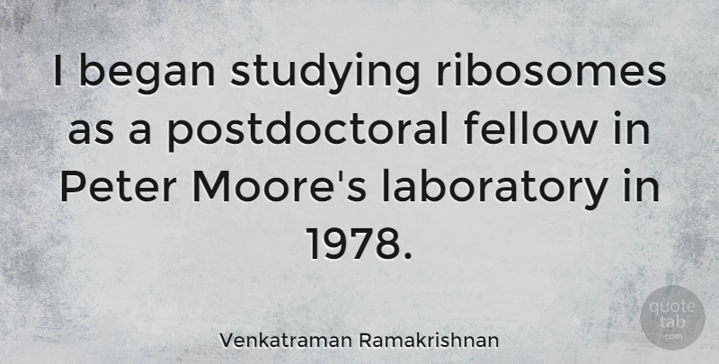 Venkatraman Ramakrishnan Quote About Fellow, Peter: I Began Studying Ribosomes As...