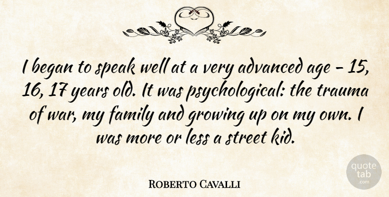 Roberto Cavalli Quote About Growing Up, War, Kids: I Began To Speak Well...