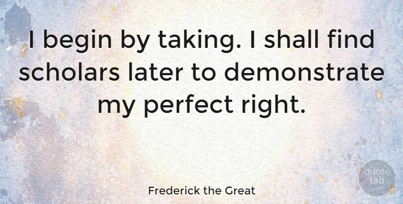 Frederick the Great Quote About American Athlete, Later, Shall: I Begin By Taking I...