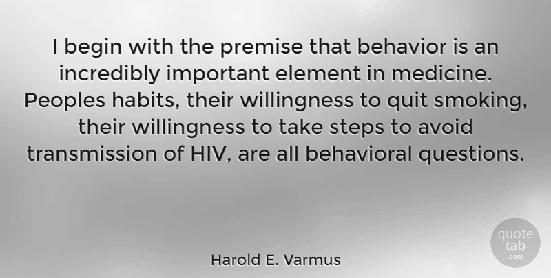 Harold E. Varmus Quote About Medicine, Smoking, Important: I Begin With The Premise...