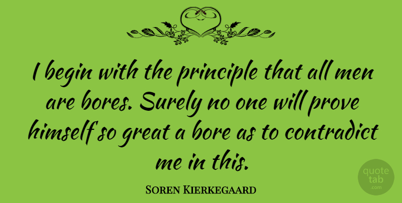 Soren Kierkegaard Quote About Men, Bores You, Boredom: I Begin With The Principle...