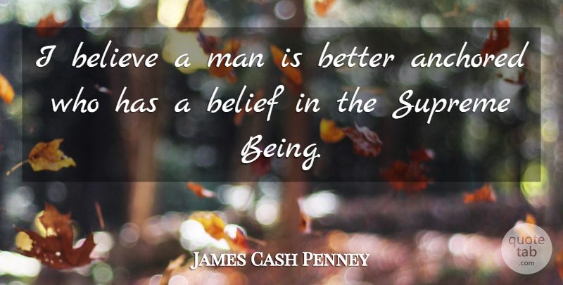 James Cash Penney Quote About Believe, Men, Belief: I Believe A Man Is...