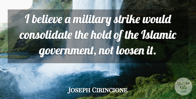 Joseph Cirincione Quote About Believe, Hold, Islamic, Loosen, Military: I Believe A Military Strike...