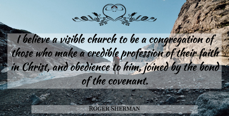 Roger Sherman Quote About Believe, Church, Covenant: I Believe A Visible Church...