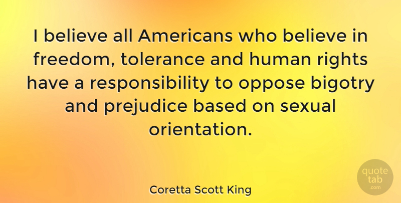 Coretta Scott King Quote About Believe, Responsibility, Rights: I Believe All Americans Who...