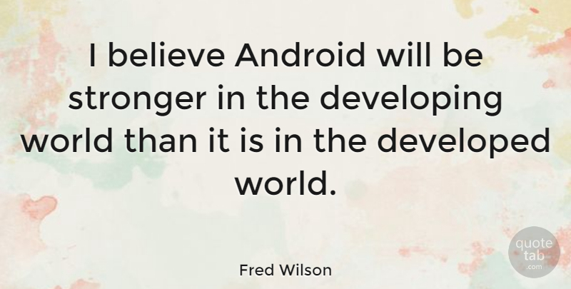 Fred Wilson Quote About Believe, Stronger, World: I Believe Android Will Be...