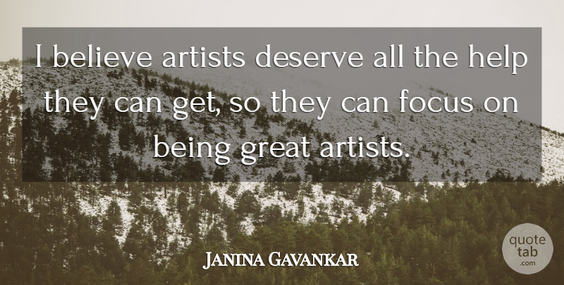Janina Gavankar Quote About Artists, Believe, Deserve, Focus, Great: I Believe Artists Deserve All...