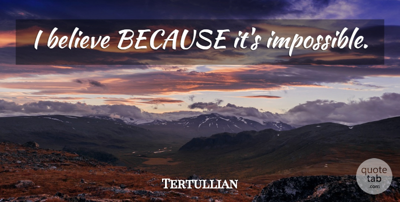 Tertullian Quote About Believe, Religion, Atheism: I Believe Because Its Impossible...