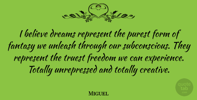 Miguel Quote About Dream, Believe, Creative: I Believe Dreams Represent The...