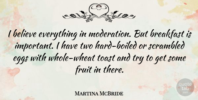 Martina McBride Quote About Believe, Eggs, Two: I Believe Everything In Moderation...