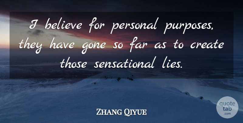 Zhang Qiyue Quote About Believe, Create, Far, Gone, Personal: I Believe For Personal Purposes...