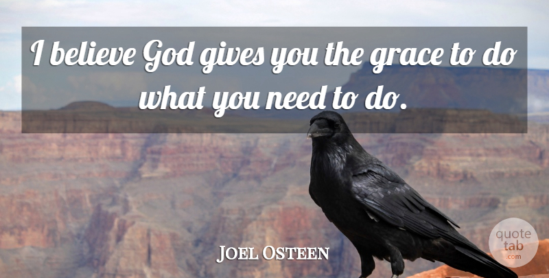 Joel Osteen Quote About Believe, Giving, Grace: I Believe God Gives You...