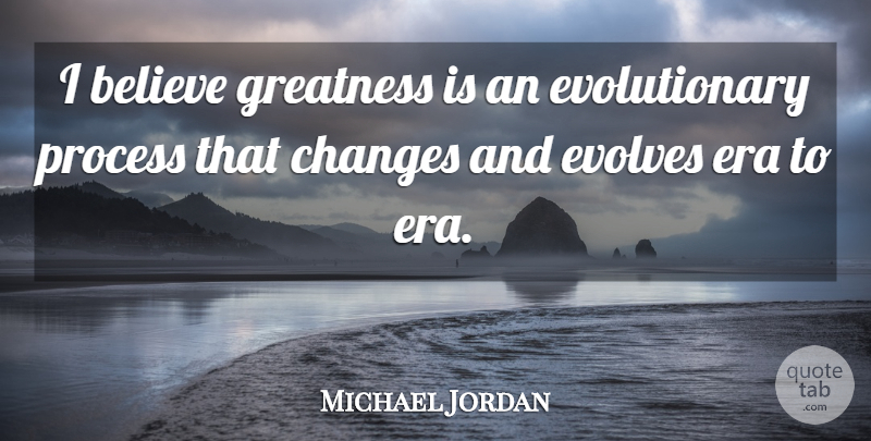 Michael Jordan Quote About Believe, Greatness, Eras: I Believe Greatness Is An...