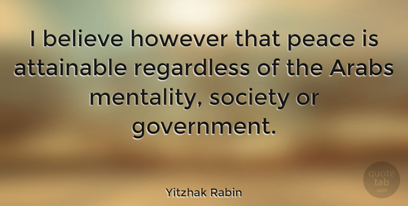Yitzhak Rabin Quote About Believe, Government, I Believe: I Believe However That Peace...