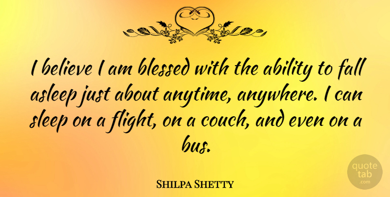 Shilpa Shetty Quote About Asleep, Believe, Fall: I Believe I Am Blessed...