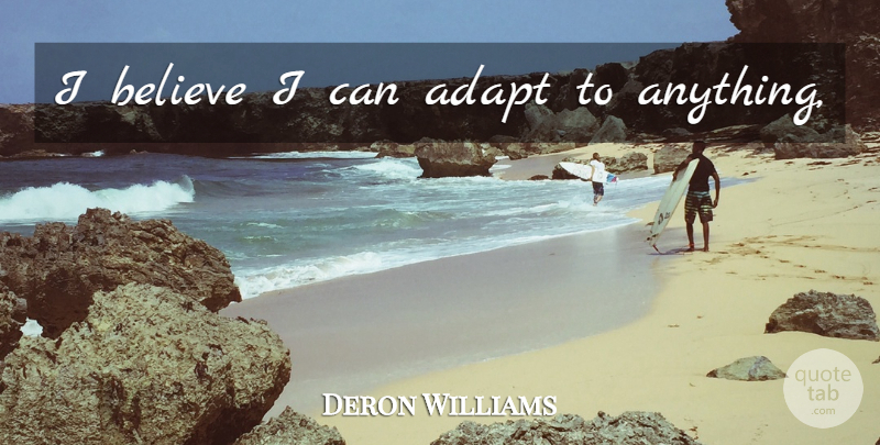Deron Williams Quote About Believe, I Believe, I Can: I Believe I Can Adapt...