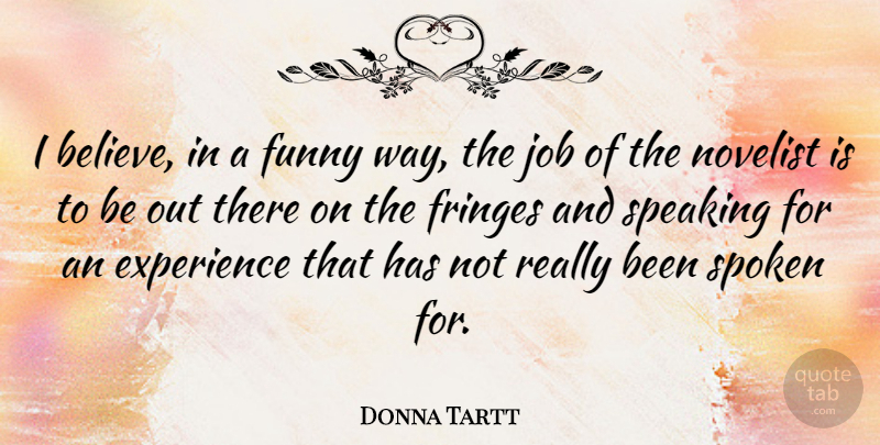 Donna Tartt Quote About Jobs, Believe, Novelists: I Believe In A Funny...