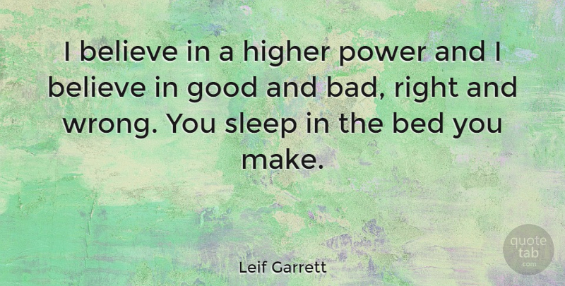 Leif Garrett Quote About Believe, Sleep, Bed: I Believe In A Higher...
