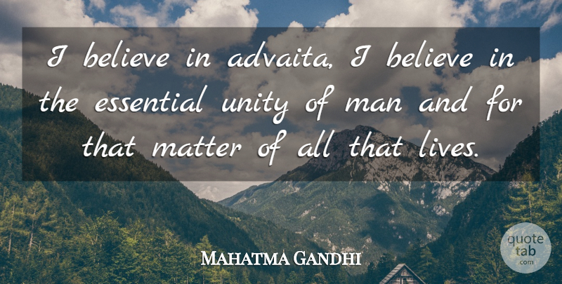 Mahatma Gandhi Quote About Believe, Men, Unity: I Believe In Advaita I...