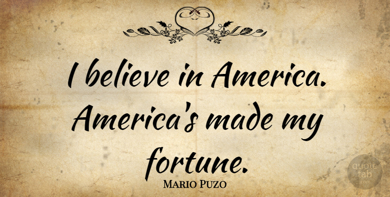 Mario Puzo Quote About Believe, America, Made: I Believe In America Americas...