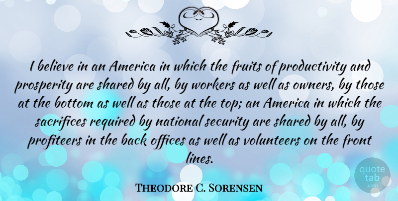 Theodore C. Sorensen Quote About Believe, Sacrifice, America: I Believe In An America...