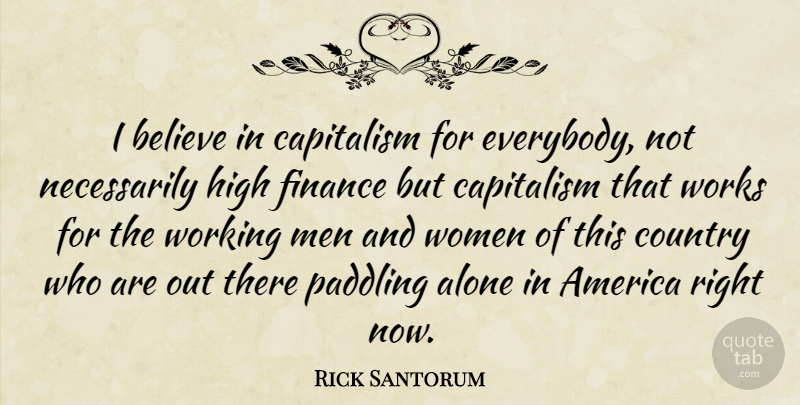 Rick Santorum Quote About Country, Believe, Men: I Believe In Capitalism For...