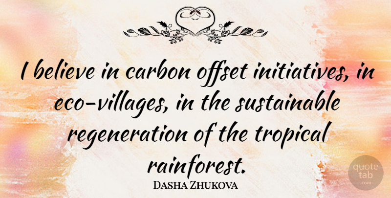 Dasha Zhukova Quote About Believe: I Believe In Carbon Offset...
