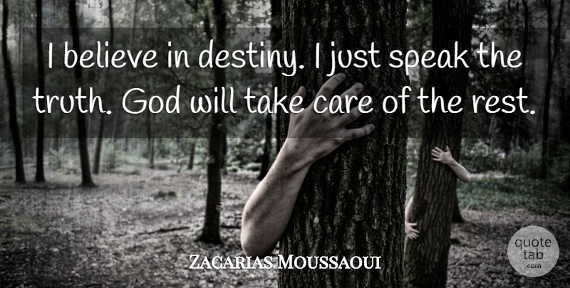 Zacarias Moussaoui Quote About Believe, Care, Destiny, God, Speak: I Believe In Destiny I...