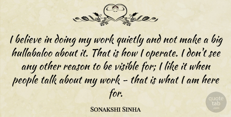 Sonakshi Sinha Quote About Believe, People, Quietly, Visible, Work: I Believe In Doing My...