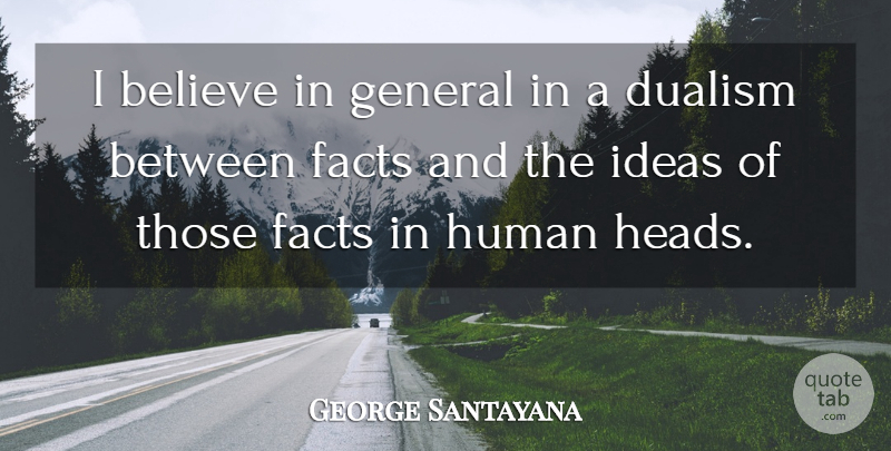 George Santayana Quote About Truth, Lying, Believe: I Believe In General In...