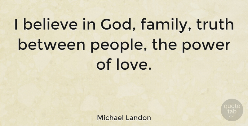 Michael Landon Quote About Believe, Family Love, People: I Believe In God Family...
